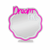 LEGAMI NLM0001 MIRROR WITH NEON-EFFECT LED LI - ITS A SIGN - DREAM BIG